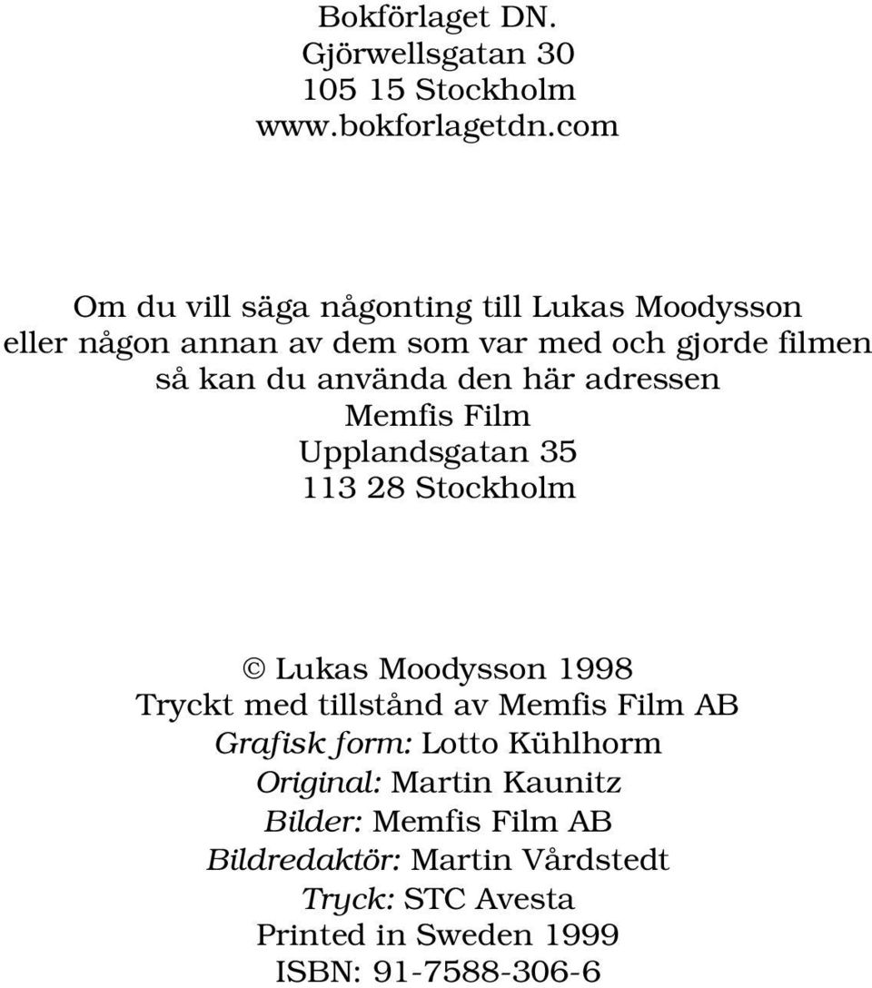 använda den här adressen Memfis Film Upplandsgatan 35 11328Stockholm Lukas Moodysson 1998 Tryckt med tillstånd av