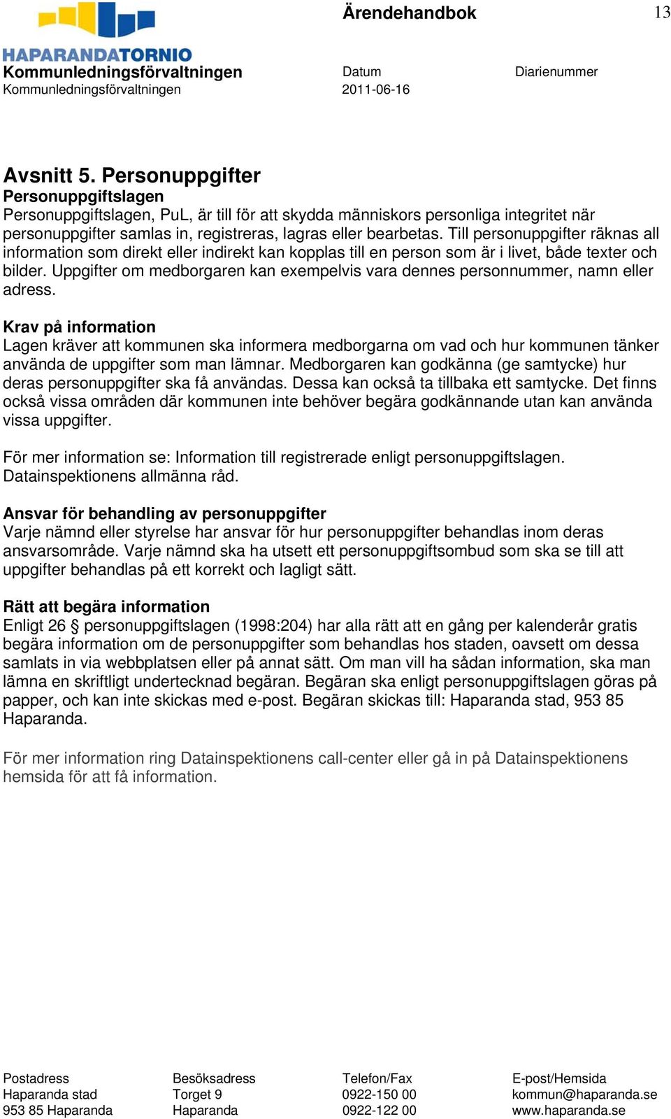 Uppgifter om medborgaren kan exempelvis vara dennes personnummer, namn eller adress.