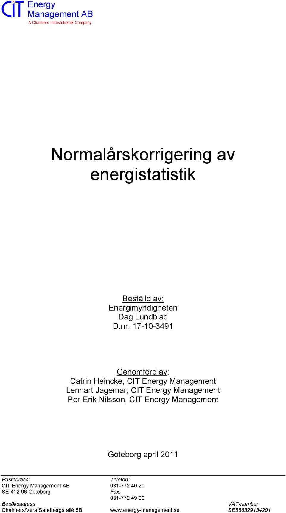 Per-Erik Nilsson, CIT Energy Management Göteborg april 2011 Postadress: Telefon: CIT Energy 031-772 40 20