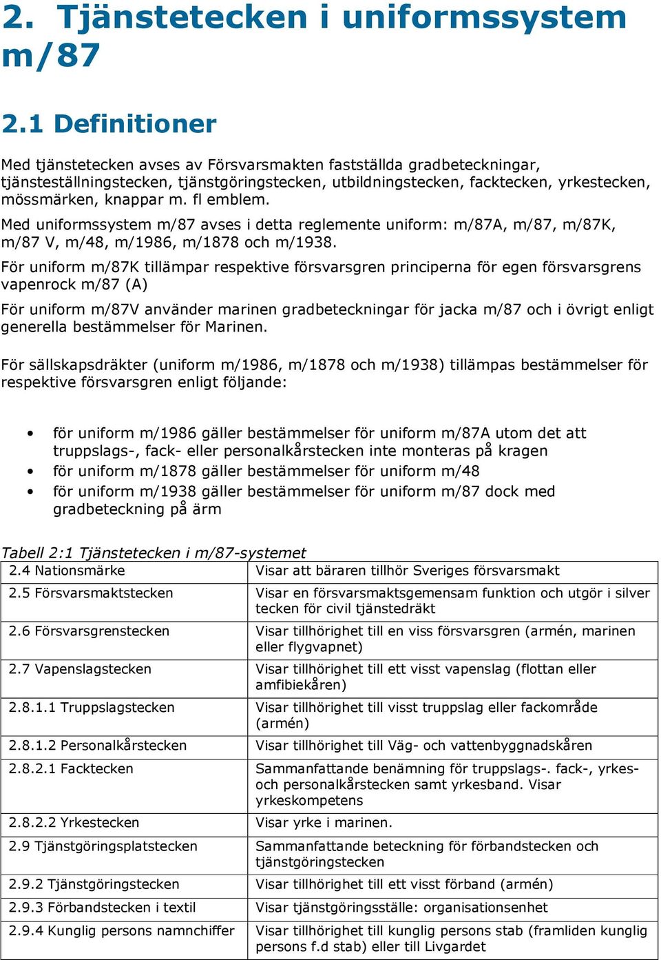 fl emblem. Med uniformssystem m/87 avses i detta reglemente uniform: m/87a, m/87, m/87k, m/87 V, m/48, m/1986, m/1878 och m/1938.