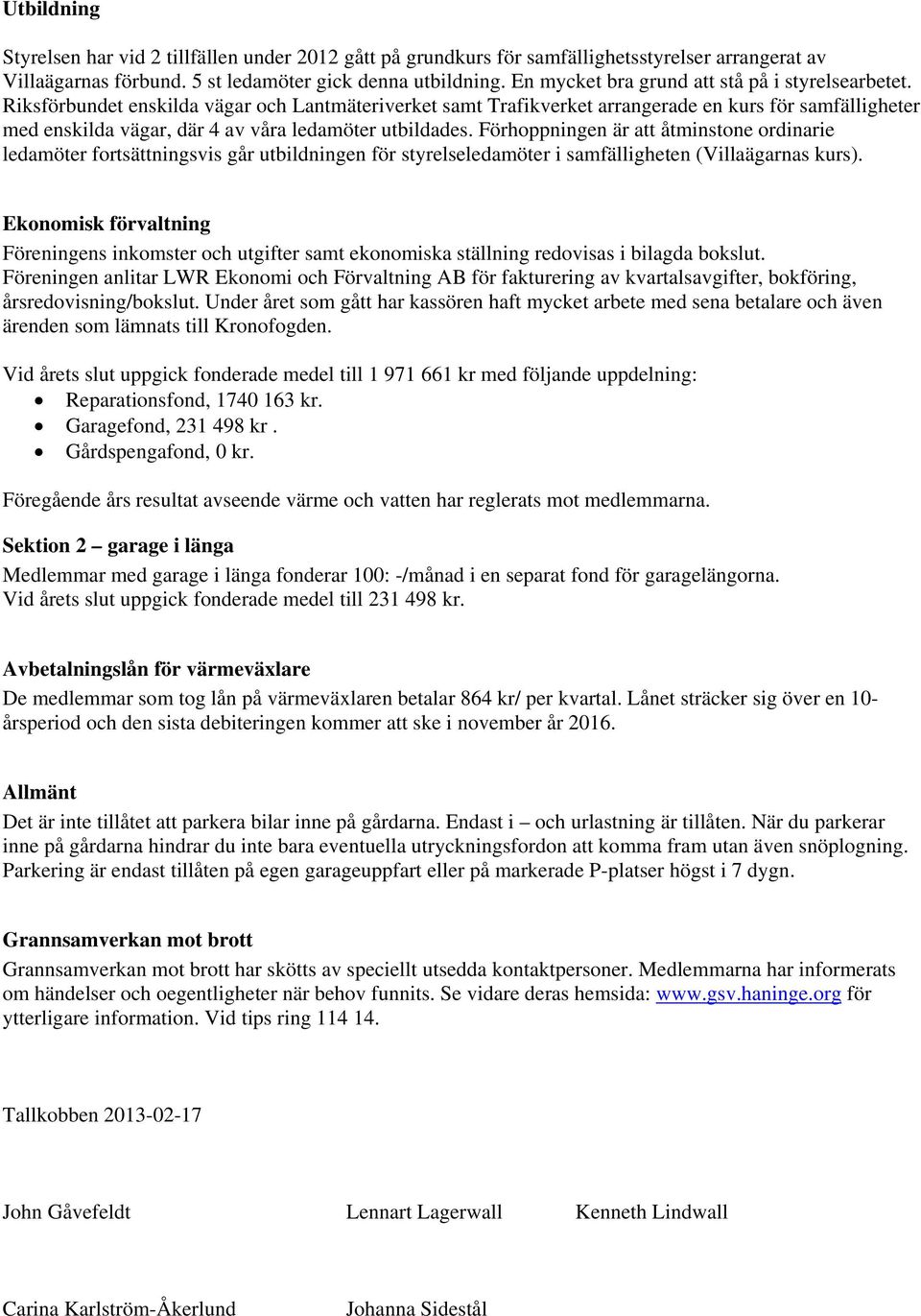 Riksförbundet enskilda vägar och Lantmäteriverket samt Trafikverket arrangerade en kurs för samfälligheter med enskilda vägar, där 4 av våra ledamöter utbildades.