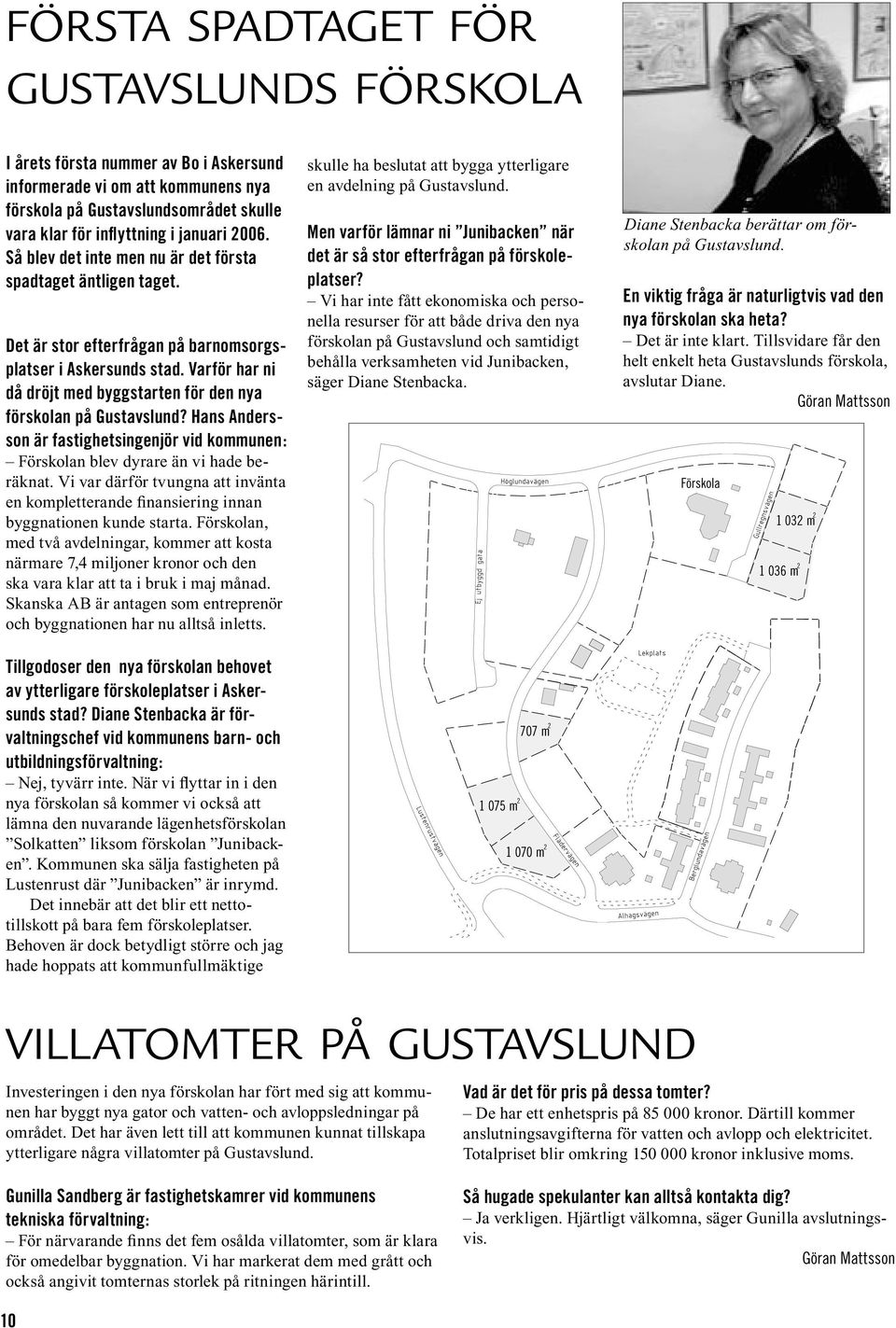 Varför har ni då dröjt med byggstarten för den nya förskolan på Gustavslund? Hans Andersson är fastighetsingenjör vid kommunen: Förskolan blev dyrare än vi hade beräknat.