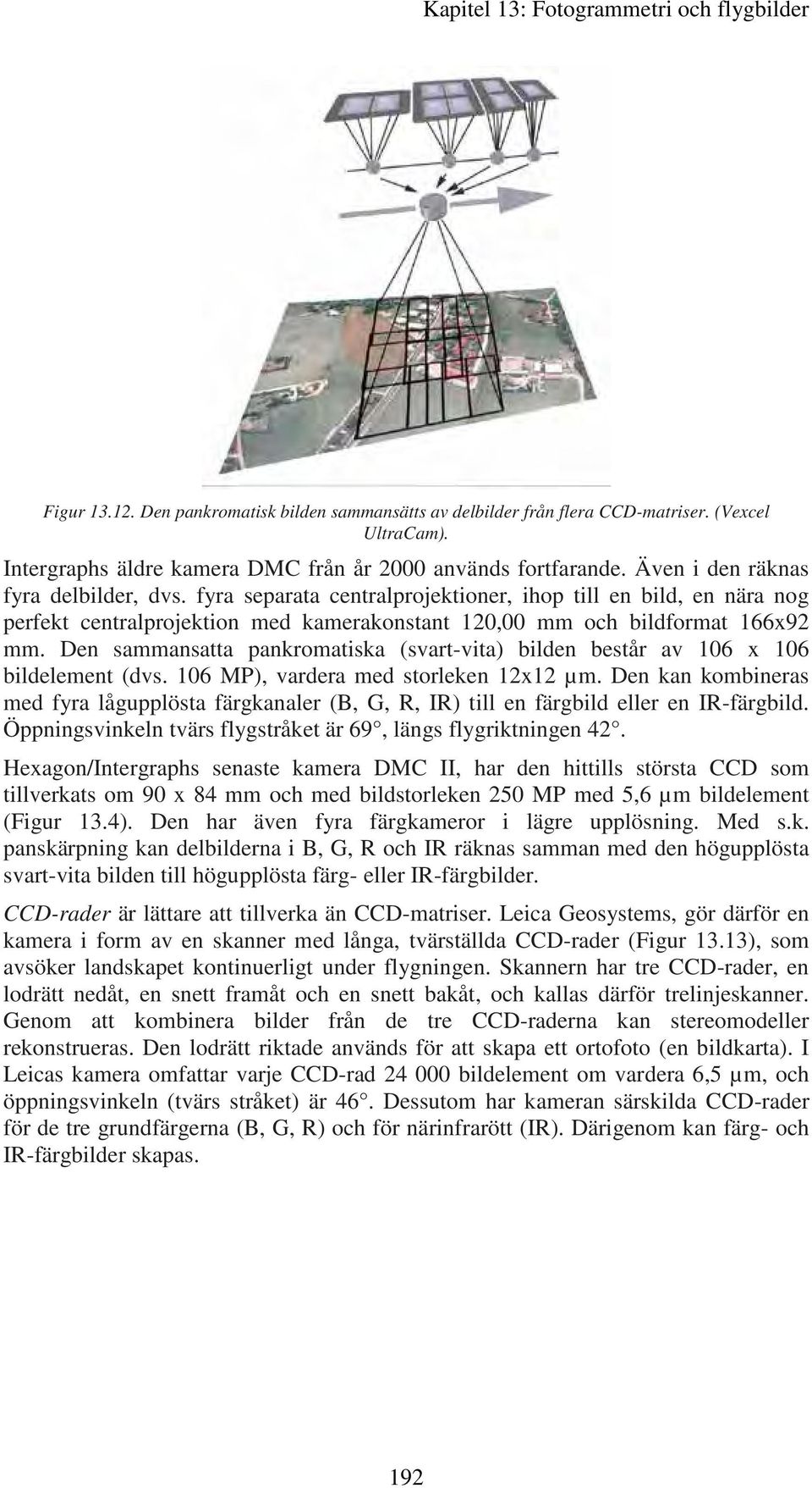 fyra separata centralprojektioner, ihop till en bild, en nära nog perfekt centralprojektion med kamerakonstant 120,00 mm och bildformat 166x92 mm.