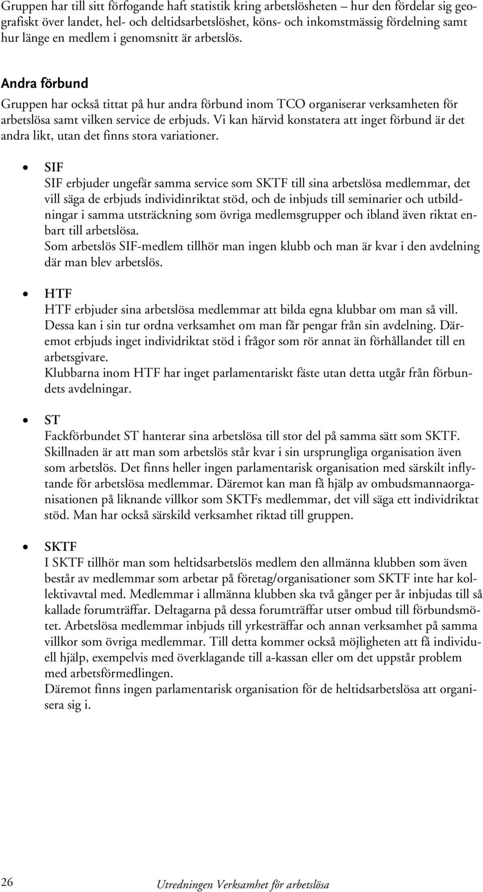 Vi kan härvid konstatera att inget förbund är det andra likt, utan det finns stora variationer.