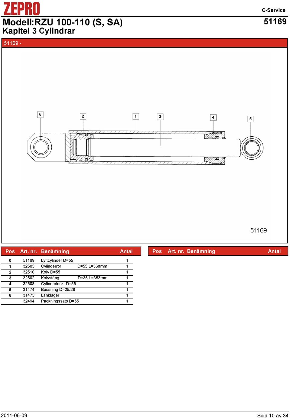 50 Kolvstång D=5 L=5mm 4 508 Cylinderlock D=55 5 474