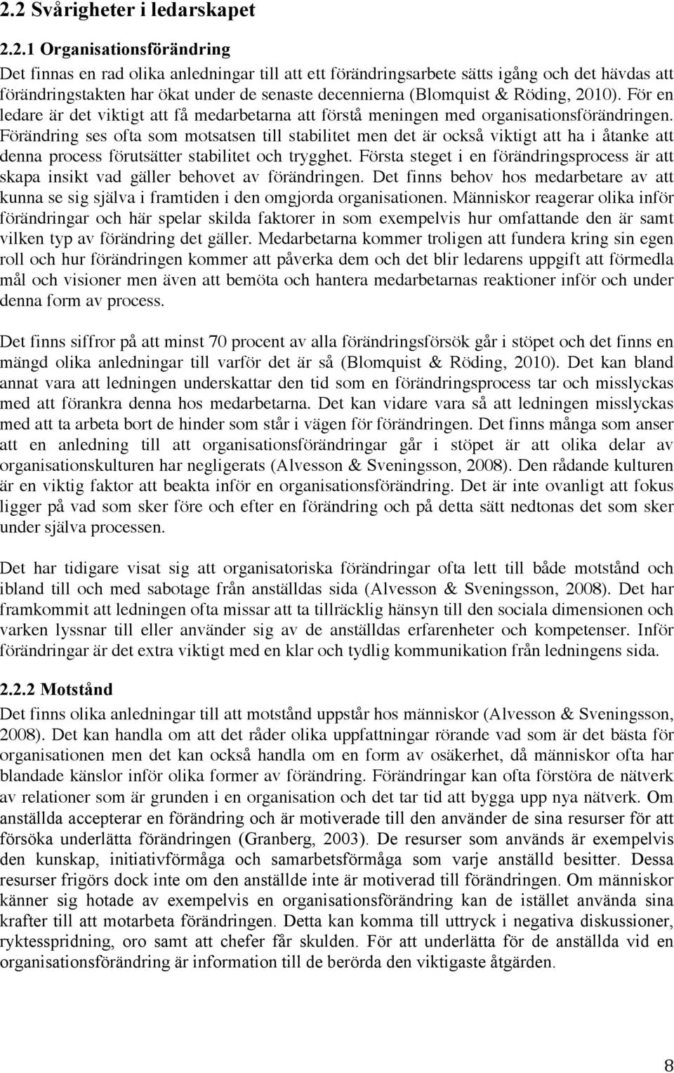 Förändring ses ofta som motsatsen till stabilitet men det är också viktigt att ha i åtanke att denna process förutsätter stabilitet och trygghet.