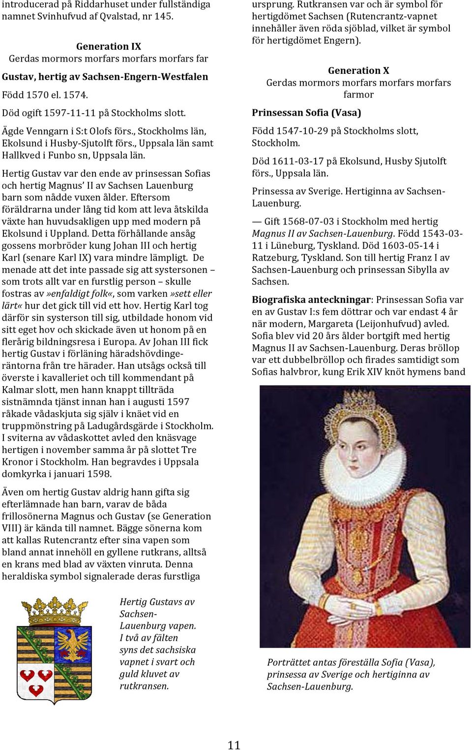 Hertig Gustav var den ende av prinsessan Sofias och hertig Magnus II av Sachsen Lauenburg barn som nådde vuxen ålder.