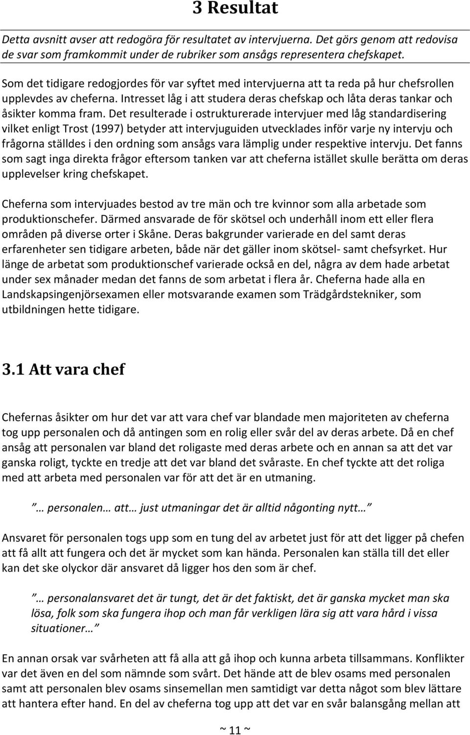 Intresset låg i att studera deras chefskap och låta deras tankar och åsikter komma fram.