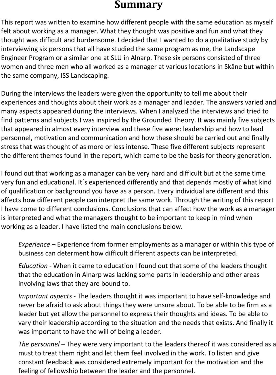 I decided that I wanted to do a qualitative study by interviewing six persons that all have studied the same program as me, the Landscape Engineer Program or a similar one at SLU in Alnarp.