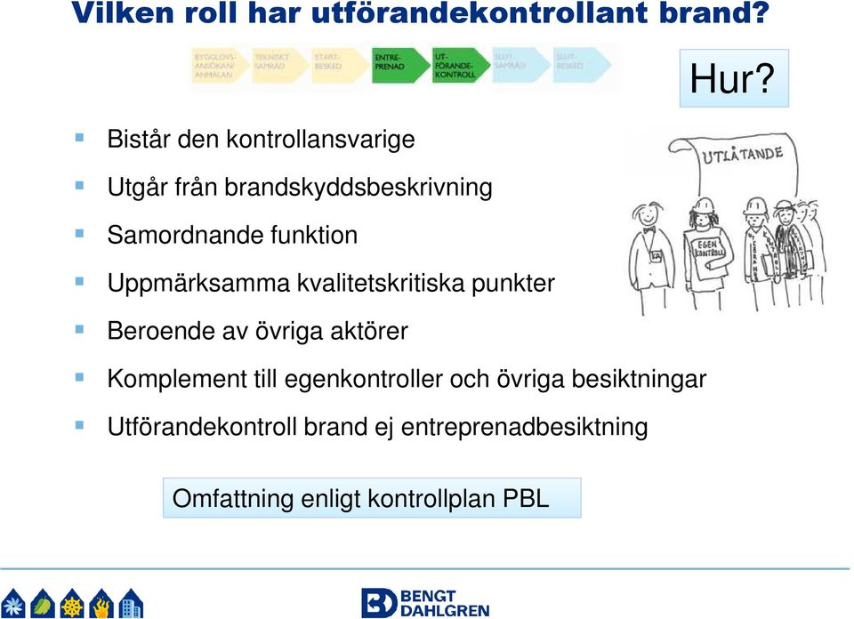 Uppmärksamma kvalitetskritiska punkter Beroende av övriga aktörer Komplement till