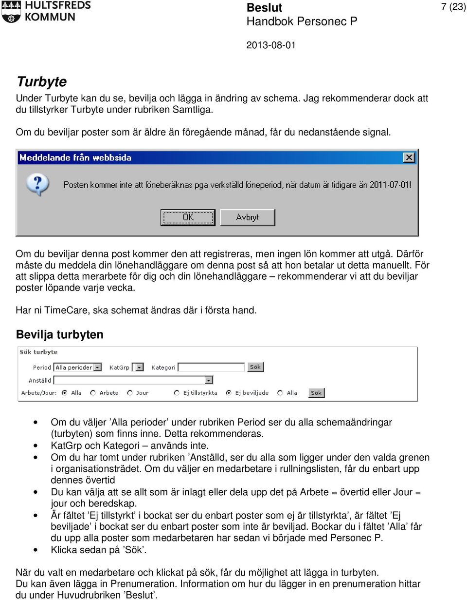 Därför måste du meddela din lönehandläggare om denna post så att hon betalar ut detta manuellt.