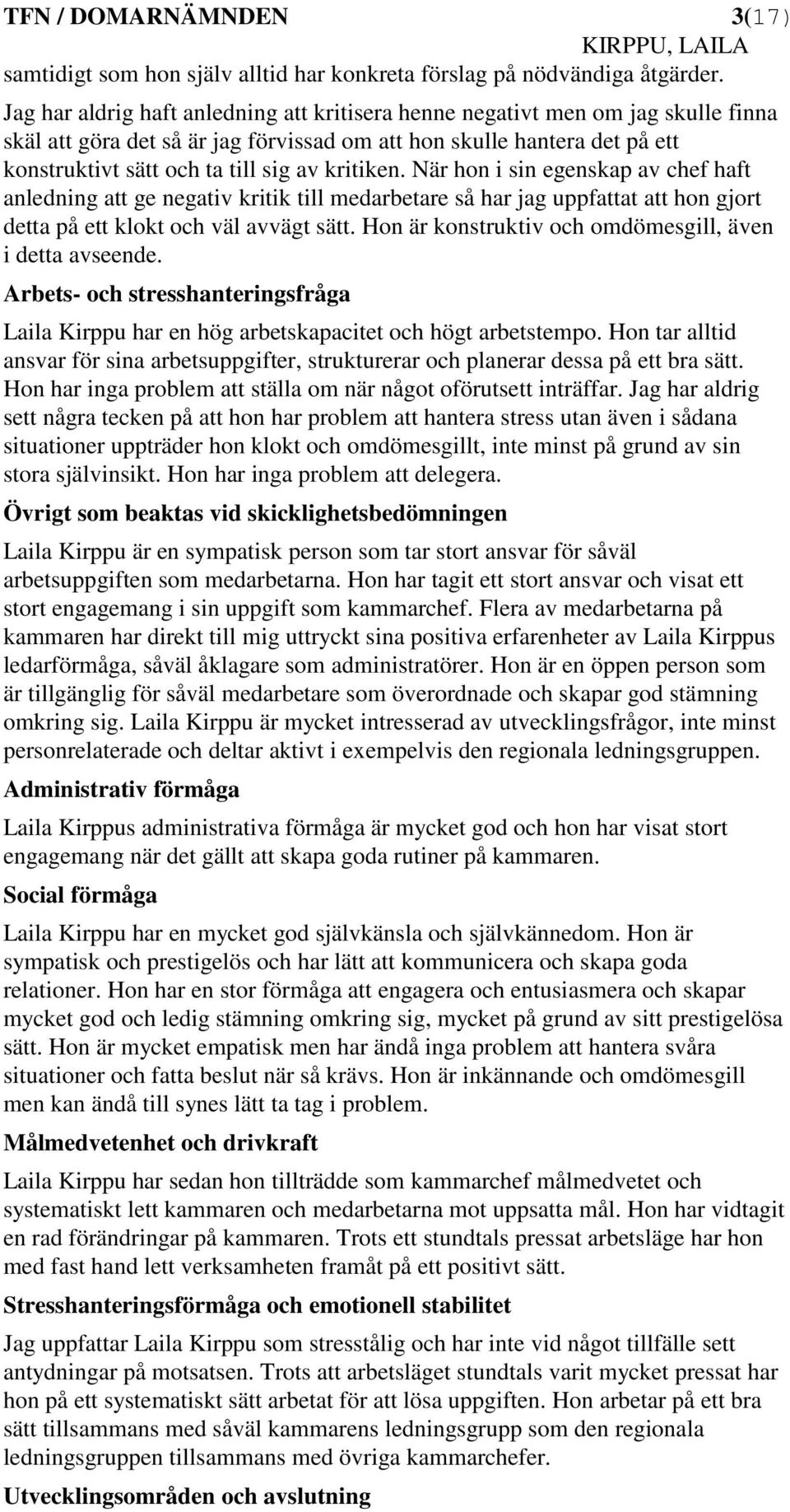 kritiken. När hon i sin egenskap av chef haft anledning att ge negativ kritik till medarbetare så har jag uppfattat att hon gjort detta på ett klokt och väl avvägt sätt.