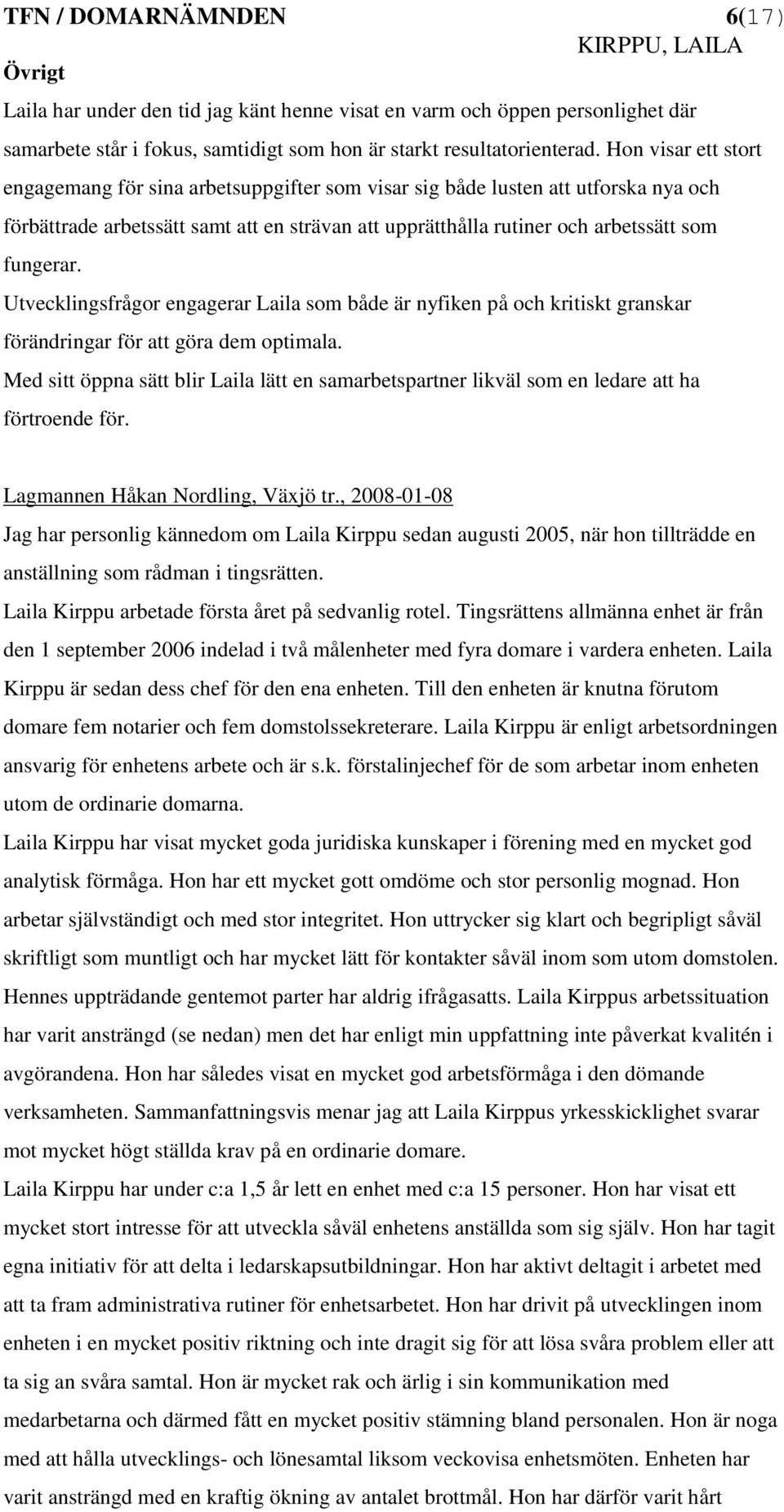 Utvecklingsfrågor engagerar Laila som både är nyfiken på och kritiskt granskar förändringar för att göra dem optimala.