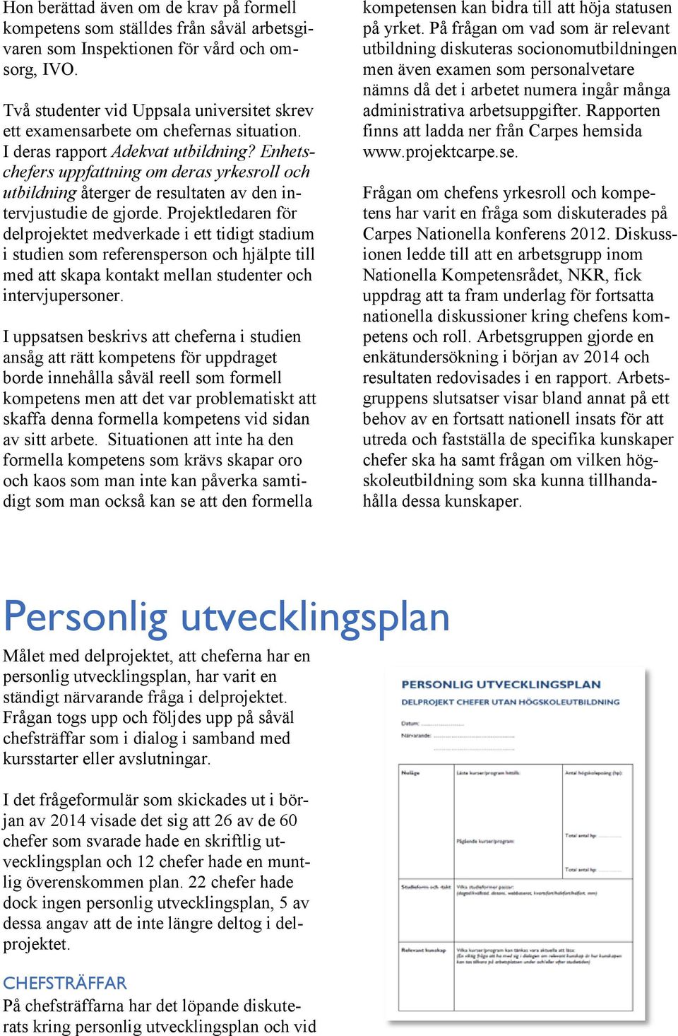 Enhetschefers uppfattning om deras yrkesroll och utbildning återger de resultaten av den intervjustudie de gjorde.