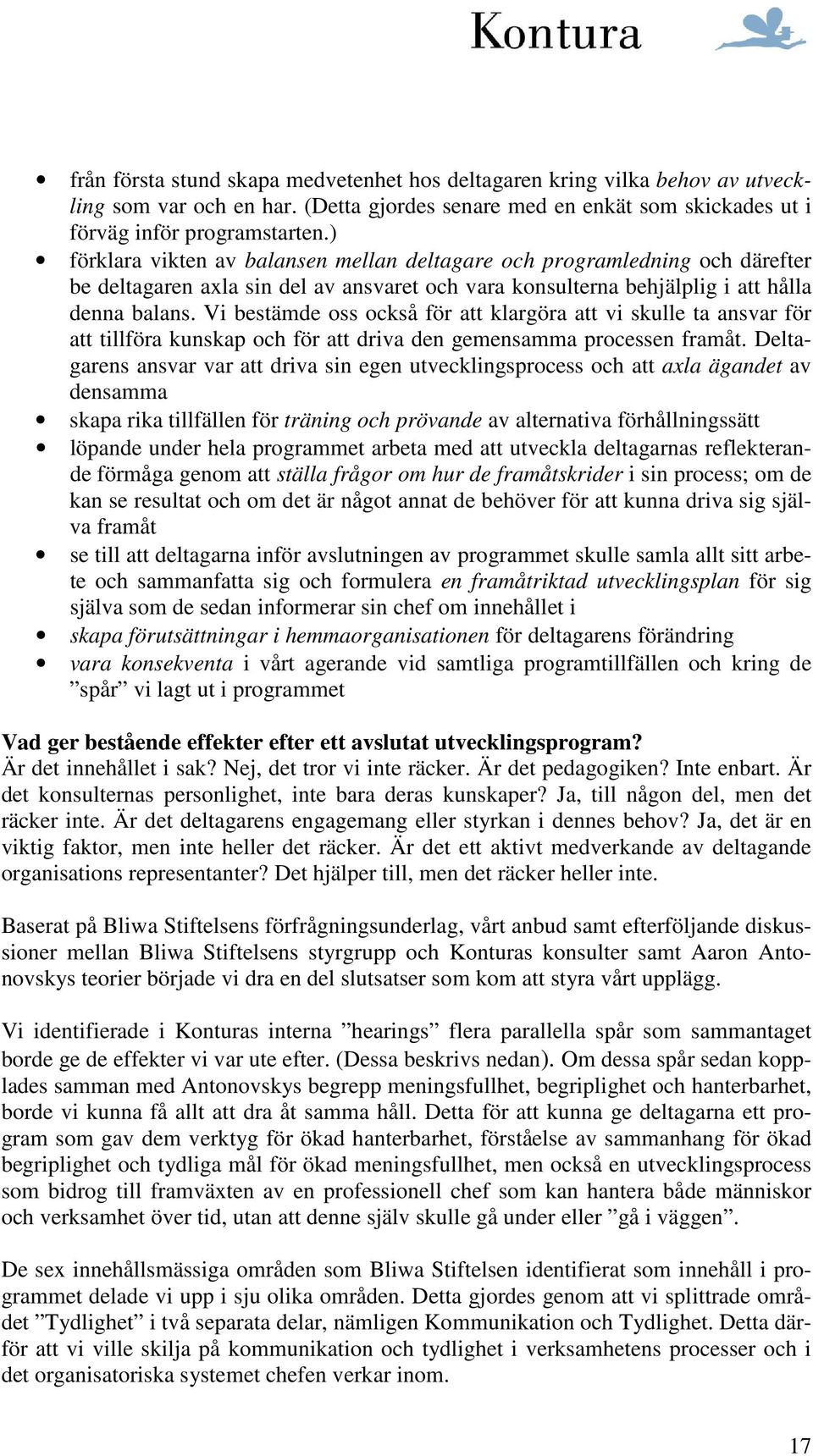 Vi bestämde oss också för att klargöra att vi skulle ta ansvar för att tillföra kunskap och för att driva den gemensamma processen framåt.