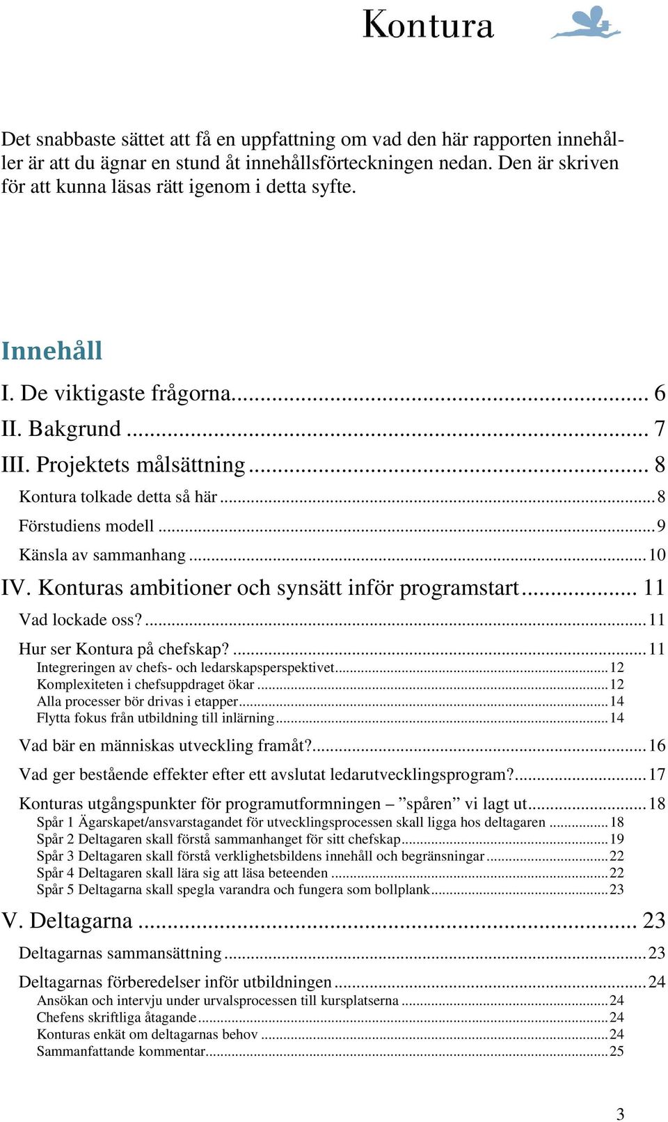 Konturas ambitioner och synsätt inför programstart... 11 Vad lockade oss?... 11 Hur ser Kontura på chefskap?... 11 Integreringen av chefs- och ledarskapsperspektivet.