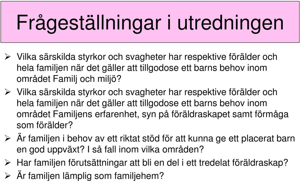 Vilka särskilda styrkor och svagheter har respektive förälder och hela familjen när det gäller att tillgodose ett barns behov inom området Familjens