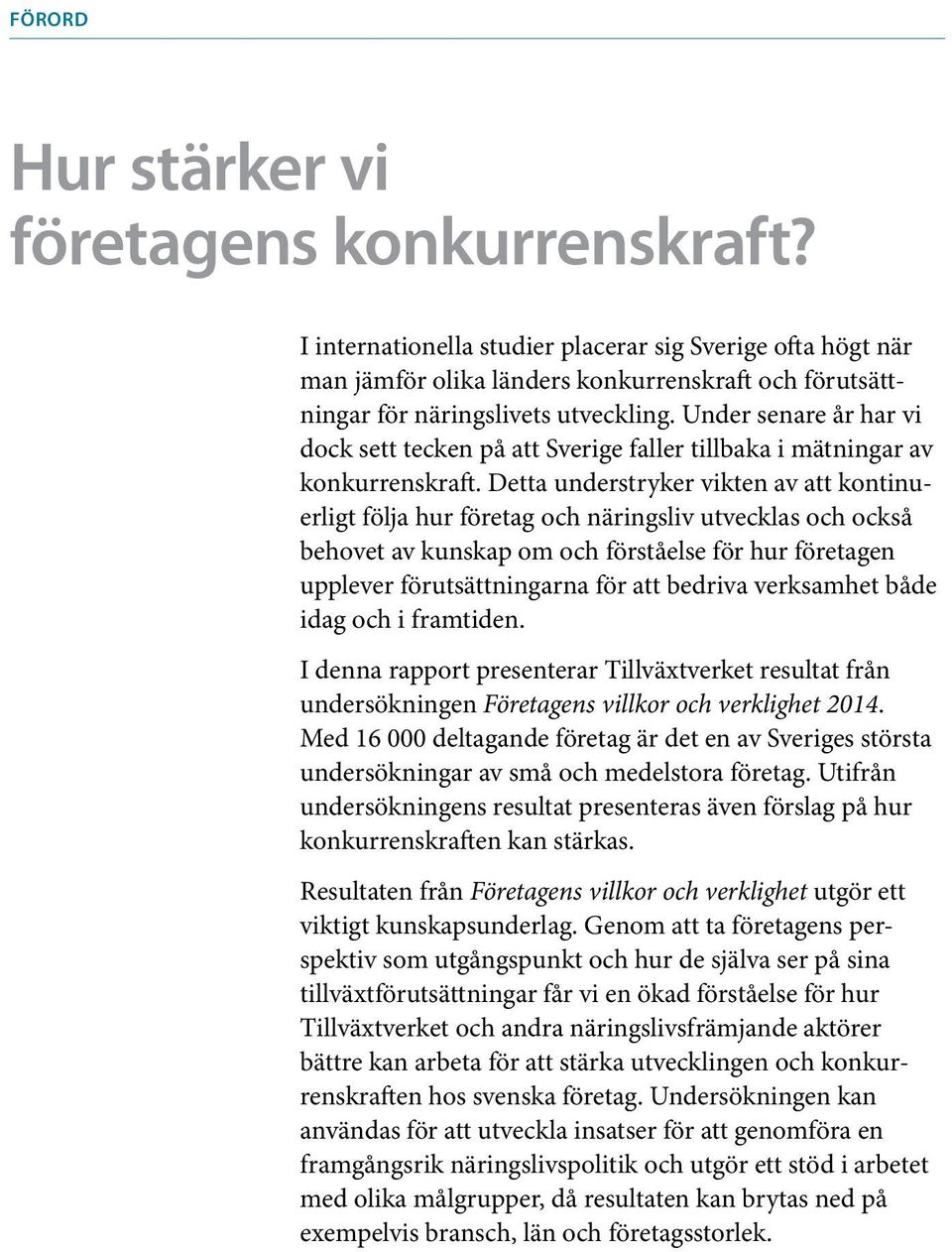Under senare år har vi dock sett tecken på att Sverige faller tillbaka i mätningar av konkurrenskraft.
