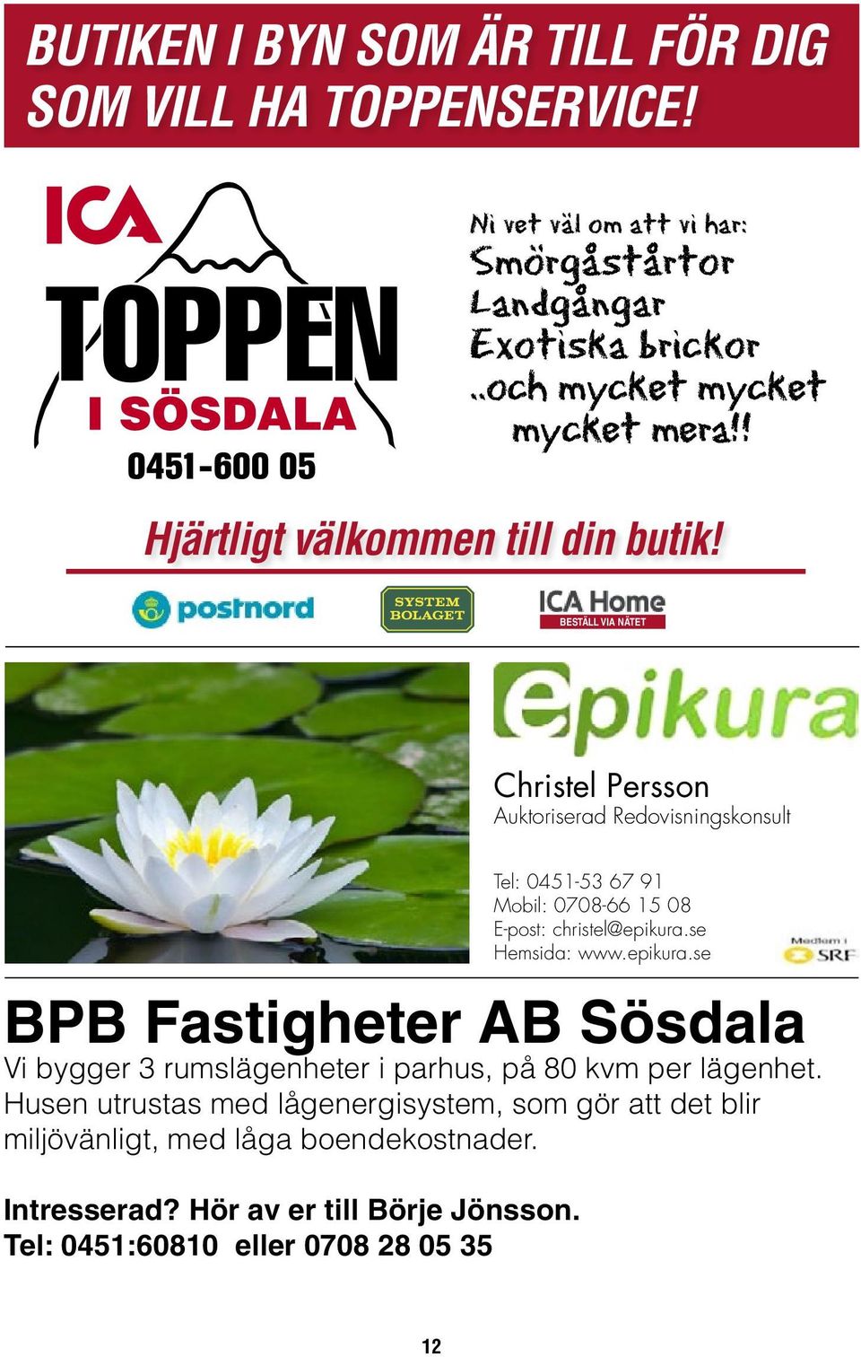BESTÄLL VIA NÄTET Christel Persson Auktoriserad Redovisningskonsult Tel: 0451-53 67 91 Mobil: 0708-66 15 08 E-post: christel@epikura.