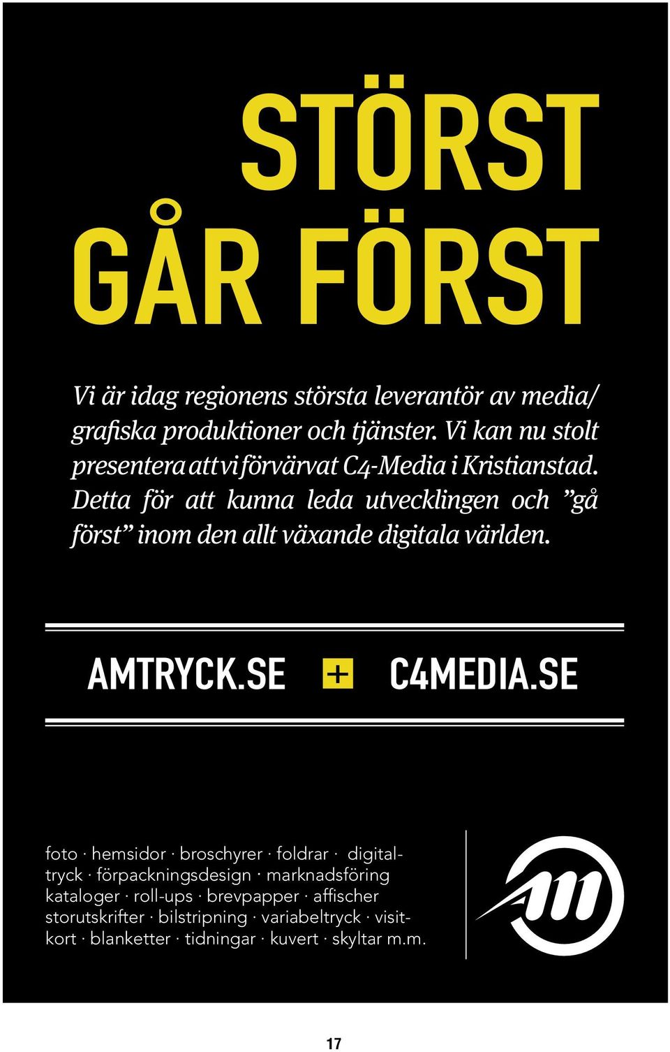 Detta för att kunna leda utvecklingen och gå först inom den allt växande digitala världen. AMTRYCK.SE + C4MEDIA.