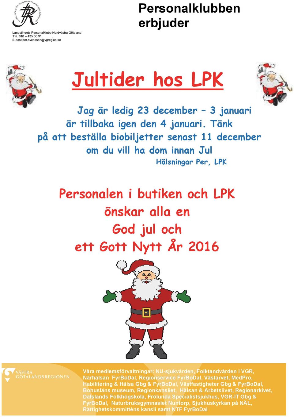 Tänk på att beställa biobiljetter senast 11 december om du vill ha dom innan Jul Hälsningar Per, LPK Personalen i butiken och LPK önskar alla en God jul och ett Gott Nytt År 2016 Våra