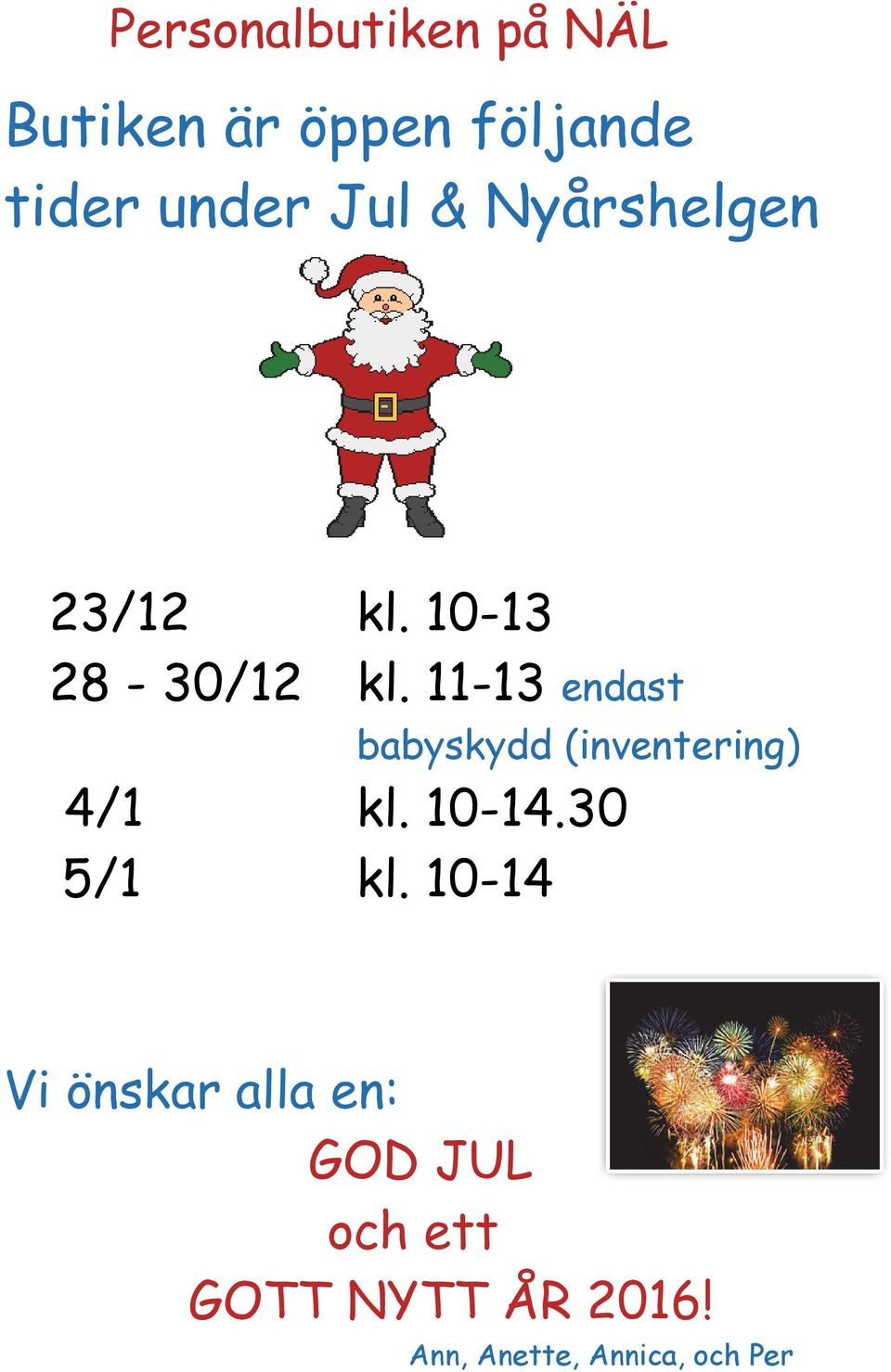 11-13 endast babyskydd (inventering) 4/1 kl. 10-14.30 5/1 kl.