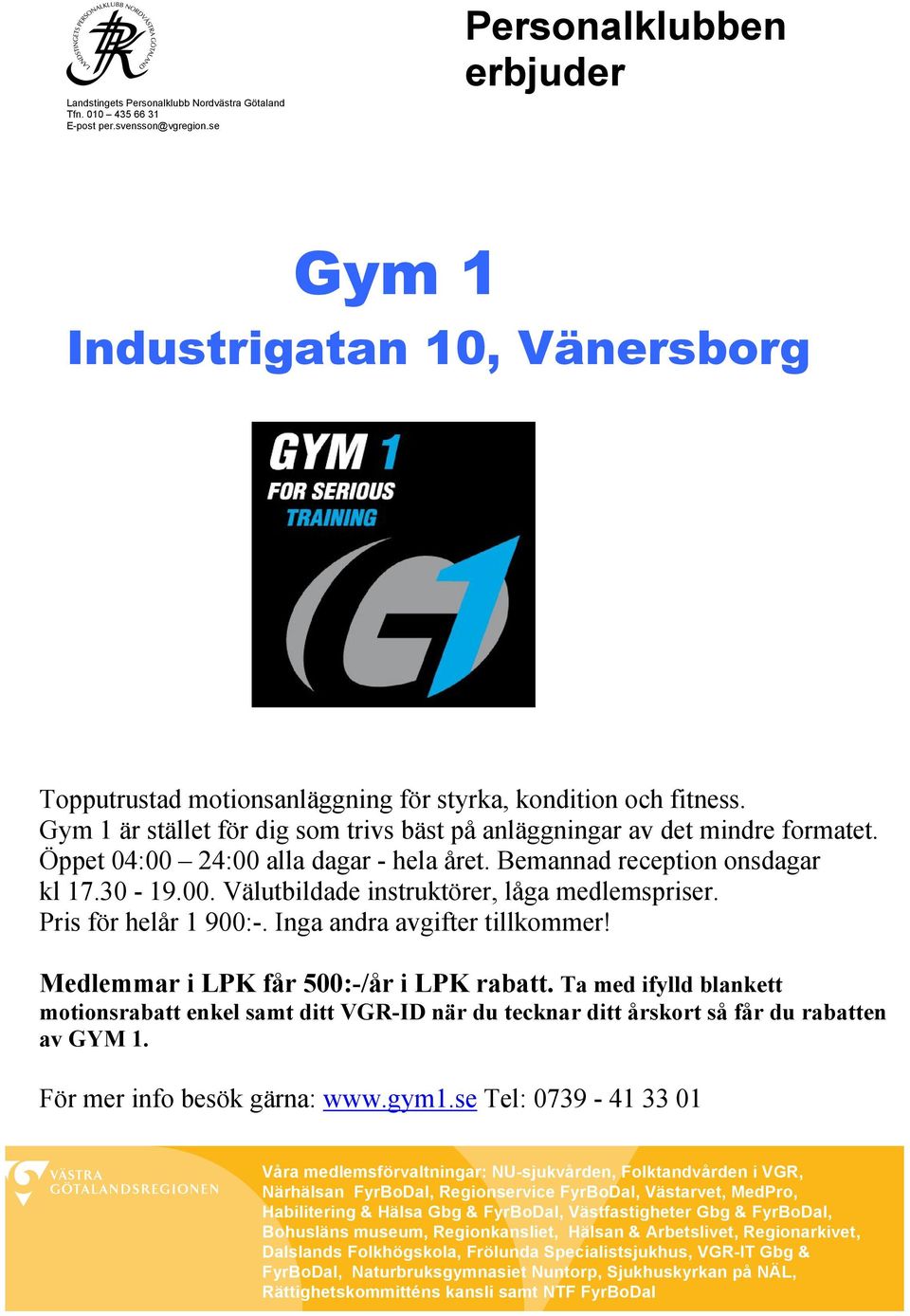 Gym 1 är stället för dig som trivs bäst på anläggningar av det mindre formatet. Öppet 04:00 24:00 alla dagar - hela året. Bemannad reception onsdagar kl 17.30-19.00. Välutbildade instruktörer, låga medlemspriser.