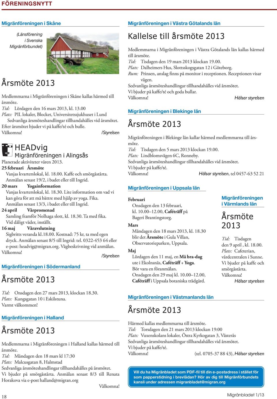 /Styrelsen HEADvig Migränföreningen i Alingsås Planerade aktiviteter våren 2013. 25 februari Årsmöte Vanjas kvarterslokal, kl. 18.00. Kaffe och smörgåstårta.