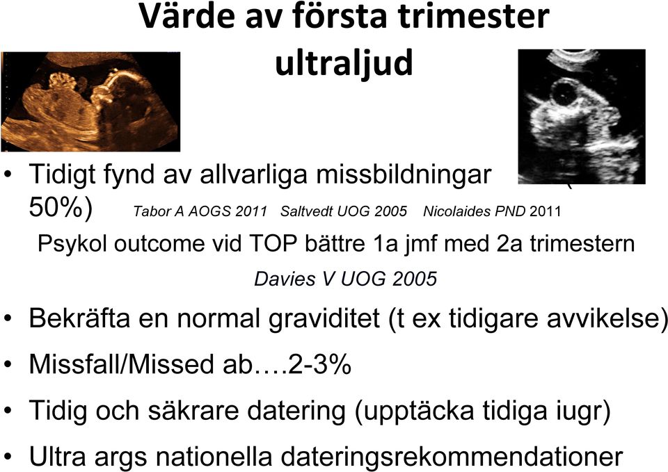 trimestern Davies V UOG 2005 Bekräfta en normal graviditet (t ex tidigare avvikelse)