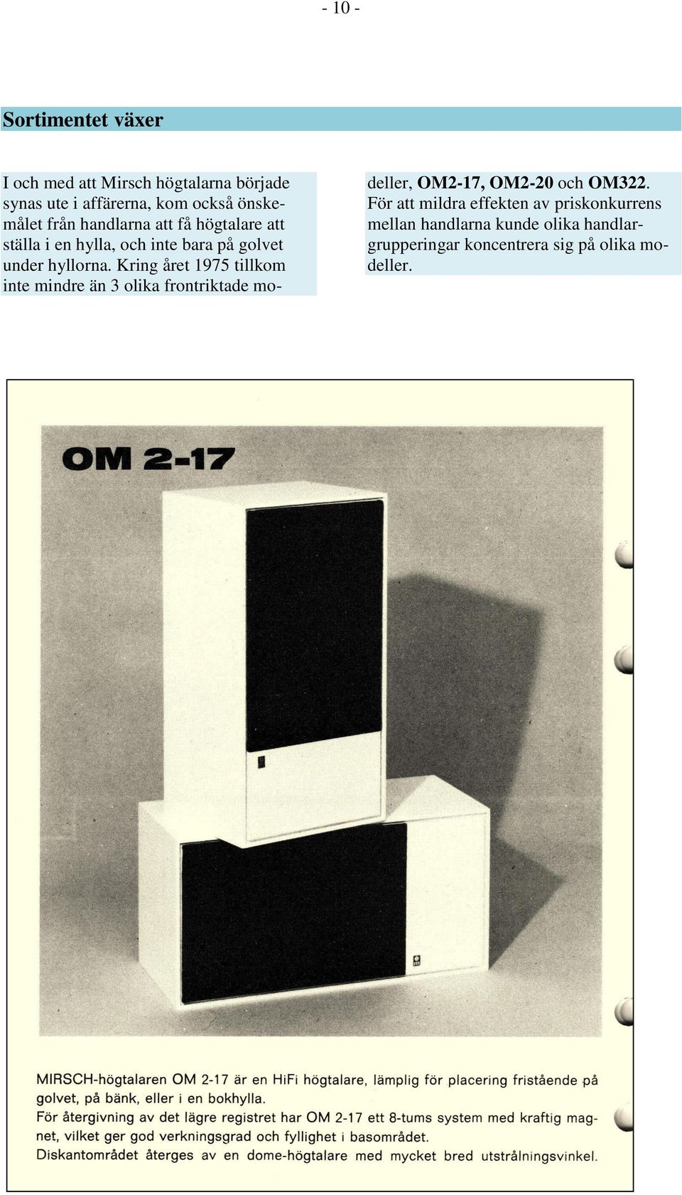 Kring året 1975 tillkom inte mindre än 3 olika frontriktade mo- deller, OM2-17, OM2-20 och OM322.