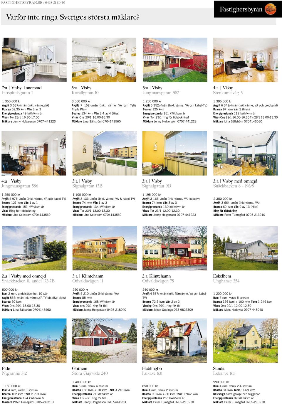 värme,v/a) Boarea 52,35 kvm Vån 3 av 3 Energiprestanda 49 kwh/kvm år Visas Tor 23/1 16.30-17.00 Mäklare Jenny Holgersson 0707-441223 3 500 000 kr Avgift 7 152:-/mån (inkl.