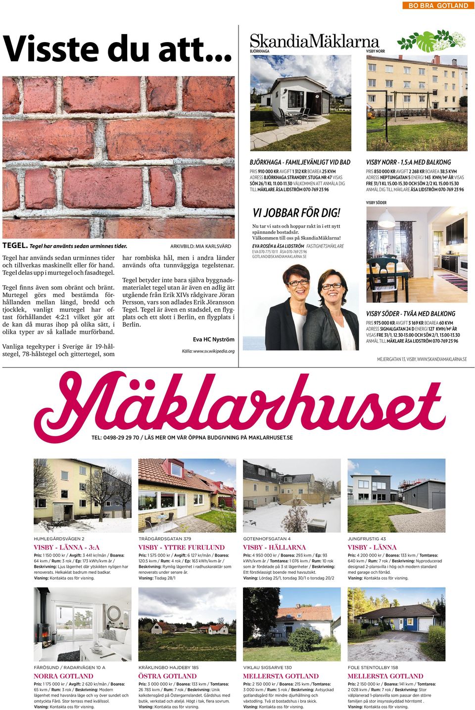 Murtegel görs med bestämda förhållanden mellan längd, bredd och tjocklek, vanligt murtegel har oftast förhållandet 4:2:1 vilket gör att de kan då muras ihop på olika sätt, i olika typer av så kallade