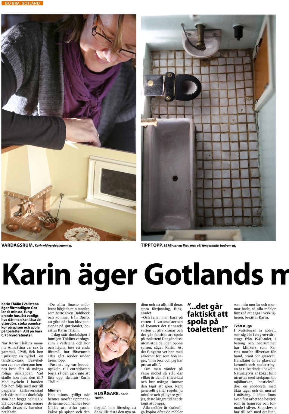 När Karin Thålins mamma AnnaStina var sex år gammal, 1948, fick hon i julklapp en nyckel i en tändsticksask. Besvikelsen var stor eftersom hennes bror fått så många roliga julklappar.