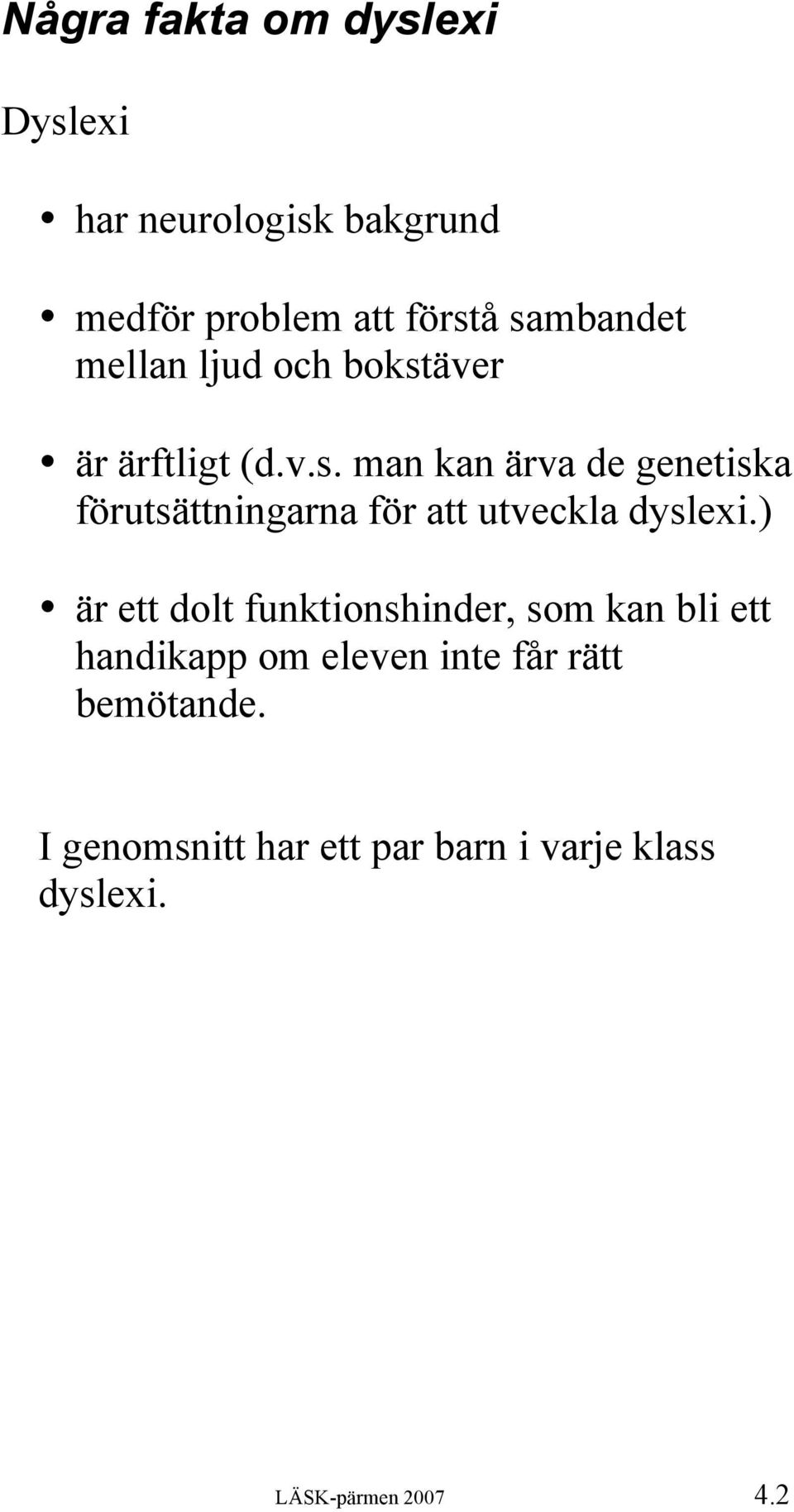 ) är ett dolt funktionshinder, som kan bli ett handikapp om eleven inte får rätt bemötande.