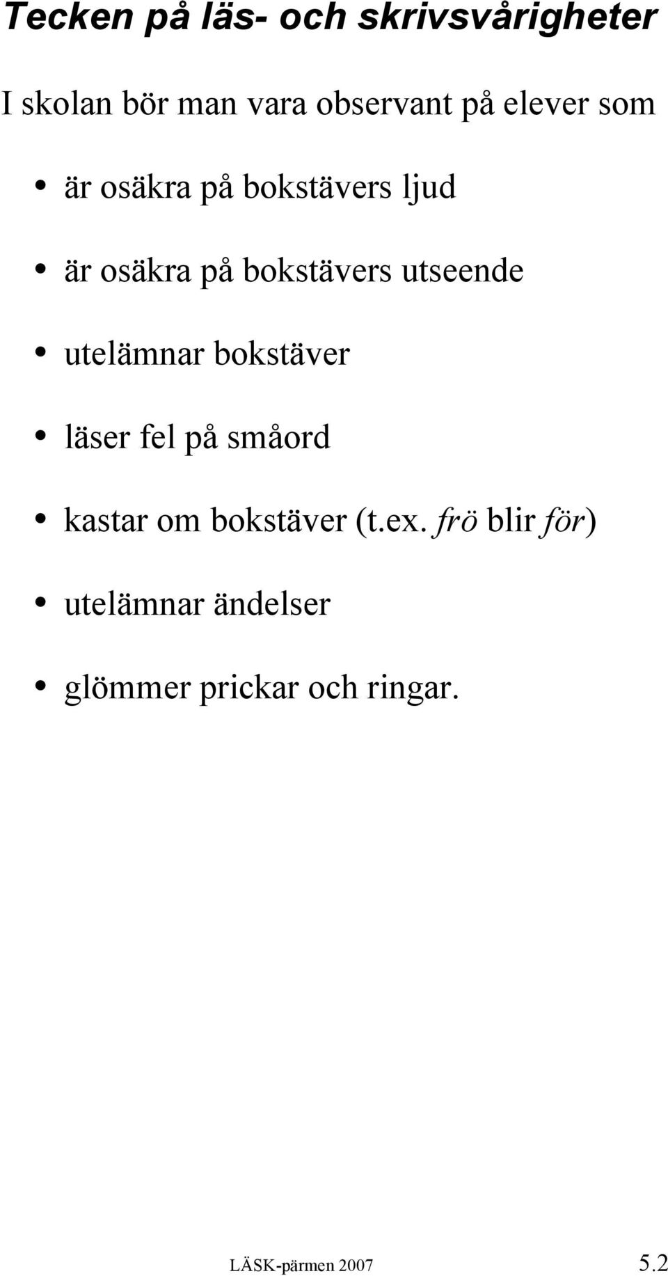 utelämnar bokstäver läser fel på småord kastar om bokstäver (t.ex.