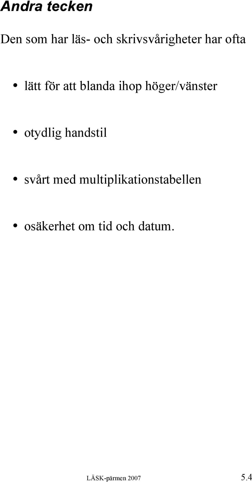 ihop höger/vänster otydlig handstil svårt med
