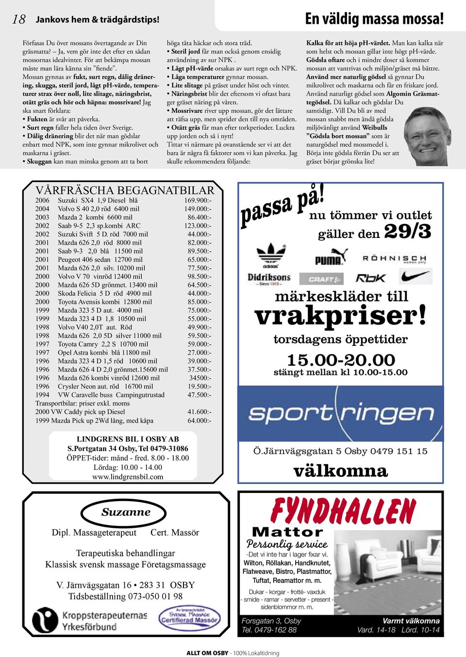 Mossan gynnas av fukt, surt regn, dålig dränering, skugga, steril jord, lågt ph-värde, temperaturer strax över noll, lite slitage, näringsbrist, otätt gräs och hör och häpna: mossrivare!