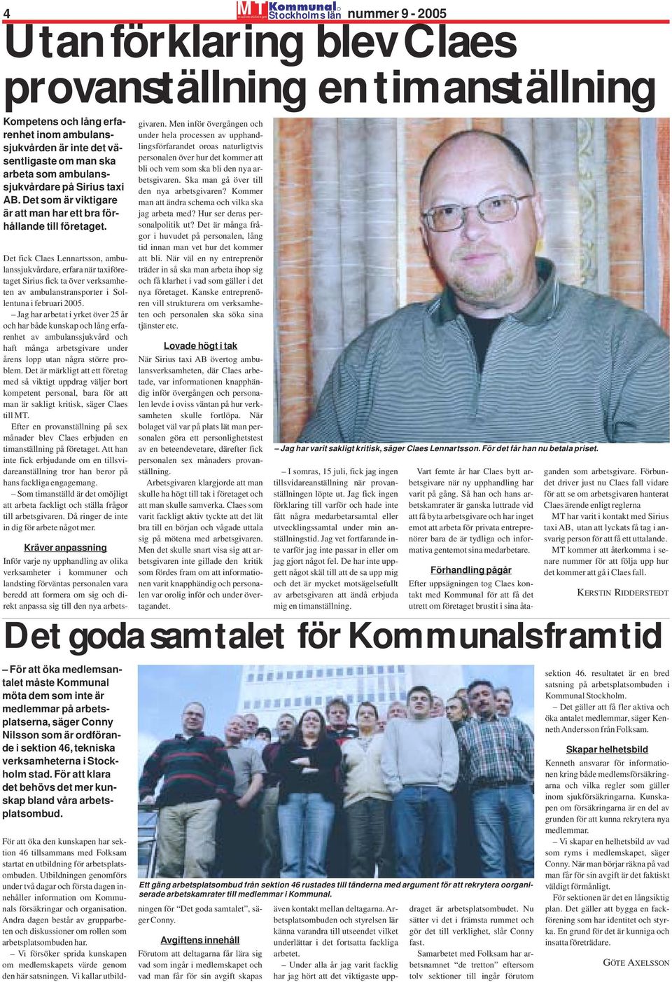 Det fick Claes Lennartsson, ambulanssjukvårdare, erfara när taxiföretaget Sirius fick ta över verksamheten av ambulanstransporter i Sollentuna i februari 2005.