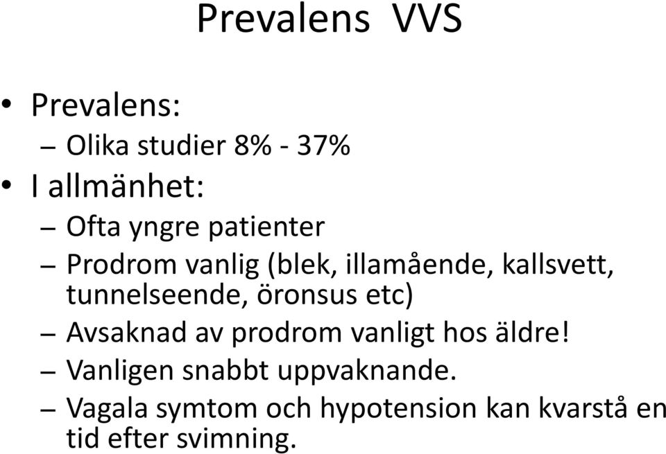 öronsus etc) Avsaknad av prodrom vanligt hos äldre!