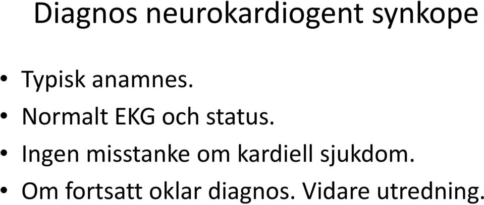 Ingen misstanke om kardiell sjukdom.