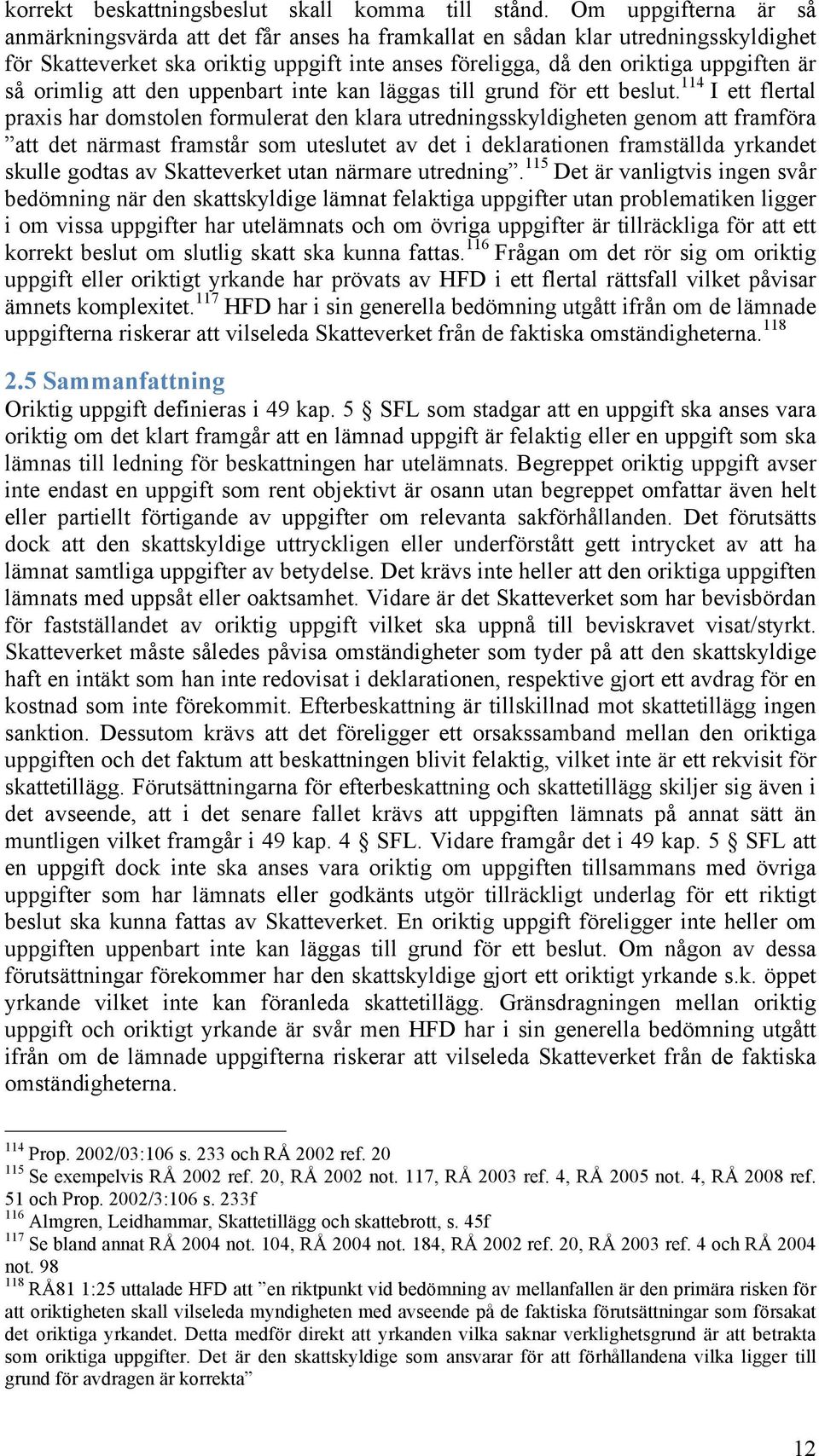 orimlig att den uppenbart inte kan läggas till grund för ett beslut.