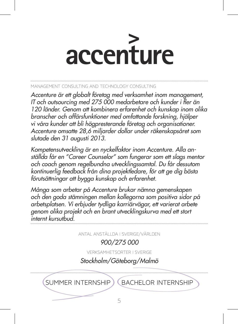 Accenture omsatte 28,6 miljarder dollar under räkenskapsåret som slutade den 31 augusti 2013. Kompetensutveckling är en nyckelfaktor inom Accenture.