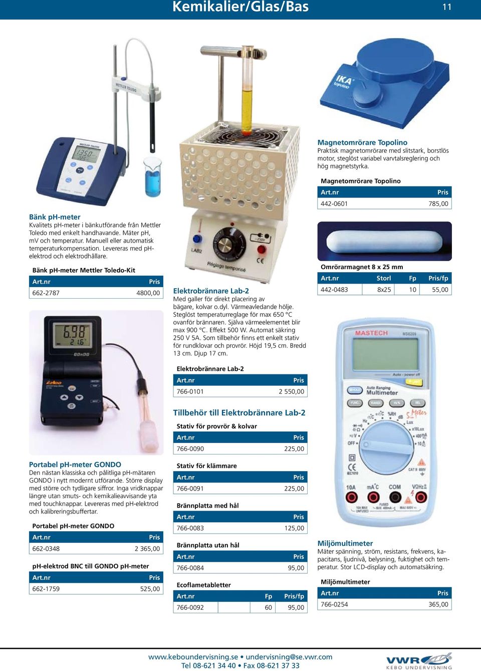 Levereras med phelektrod och elektrodhållare. Bänk ph-meter Mettler Toledo-Kit 662-2787 4800,00 Elektrobrännare Lab-2 Med galler för direkt placering av bägare, kolvar o.dyl. Värmeavledande hölje.