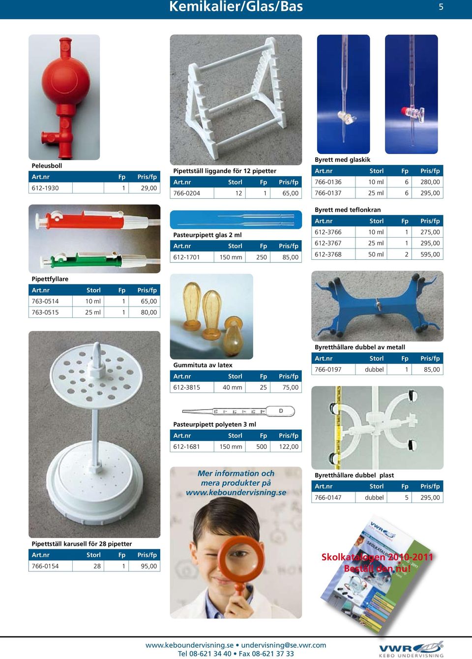 763-0515 25 ml 1 80,00 Gummituta av latex 612-3815 40 mm 25 75,00 Byretthållare dubbel av metall 766-0197 dubbel 1 85,00 Pasteurpipett polyeten 3 ml 612-1681 150 mm 500 122,00 Mer