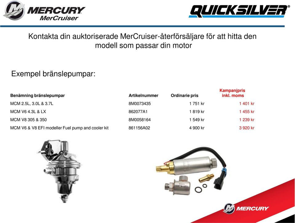 3L & LX 862077A1 1 819 kr 1 455 kr MCM V8 305 & 350 8M0058164 1 549 kr 1