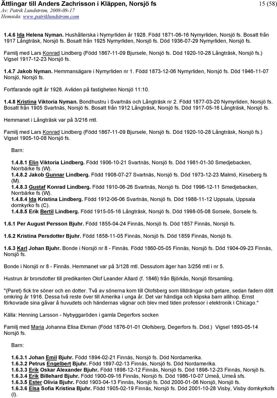 Norsjö Död 1920-10-28 Långträsk, Norsjö ) Vigsel 1917-12-23 Norsjö 1.4.7 Jakob Nyman. Hemmansägare i Nymyrliden nr 1.