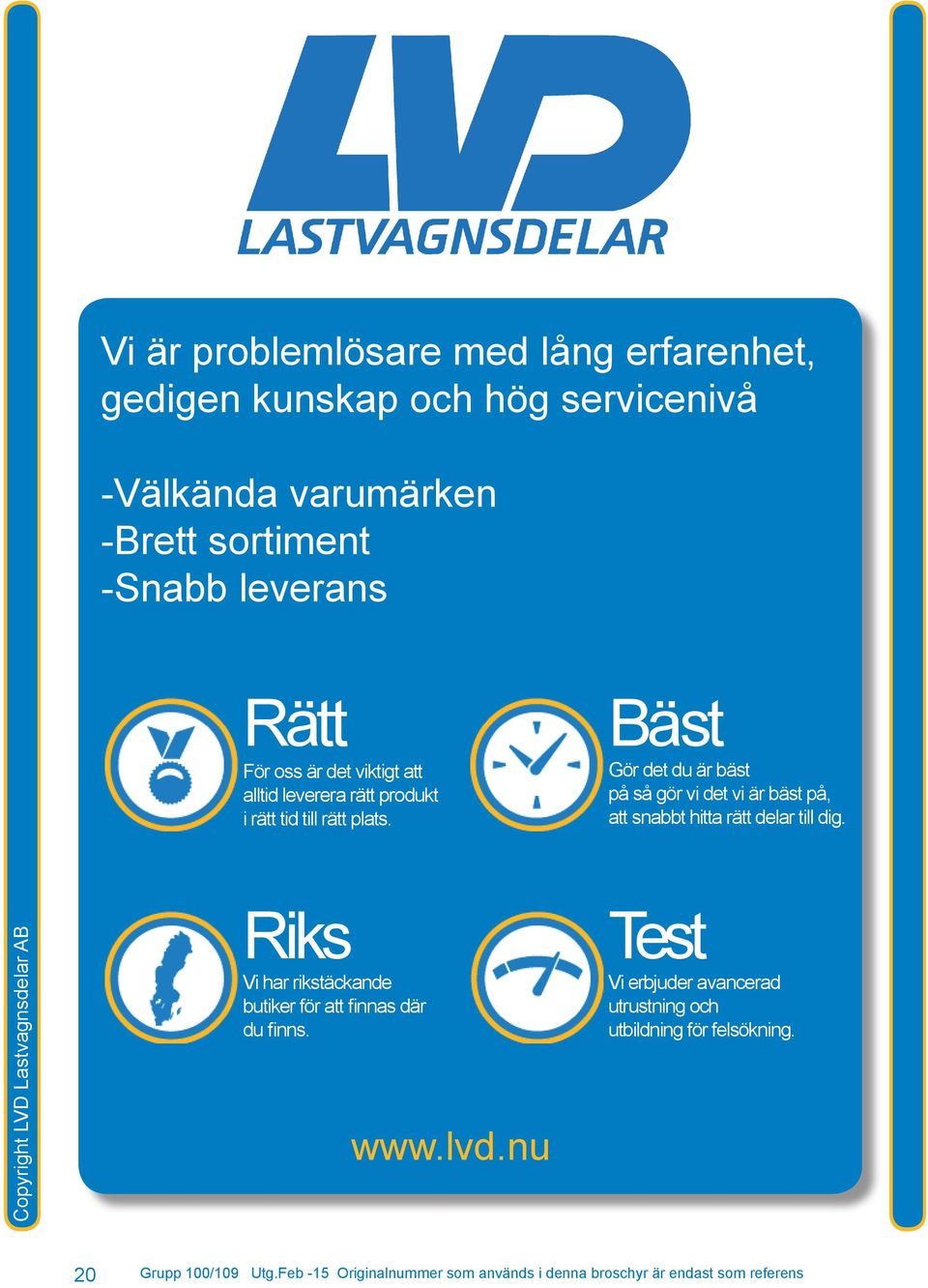 Bäst Gör det du är bäst på så gör vi det vi är bäst på, att snabbt hitta rätt delar till dig.