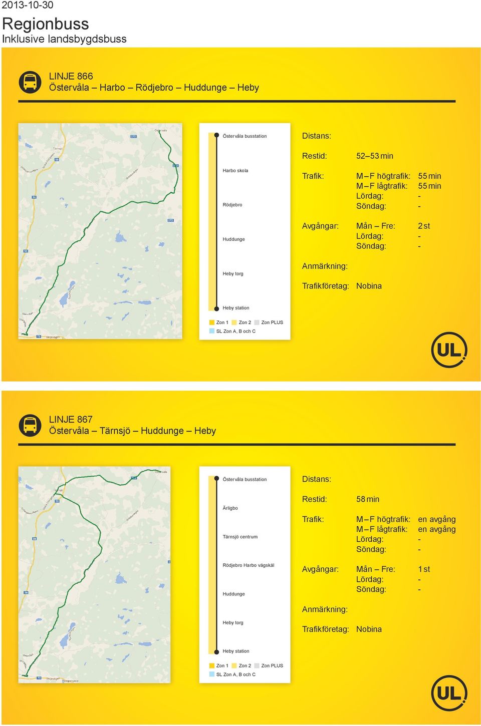 LINJE 867 Östervåla Tärnsjö Huddunge Heby Östervåla busstation Ärligbo Tärnsjö centrum 58 min M F högtrafik: