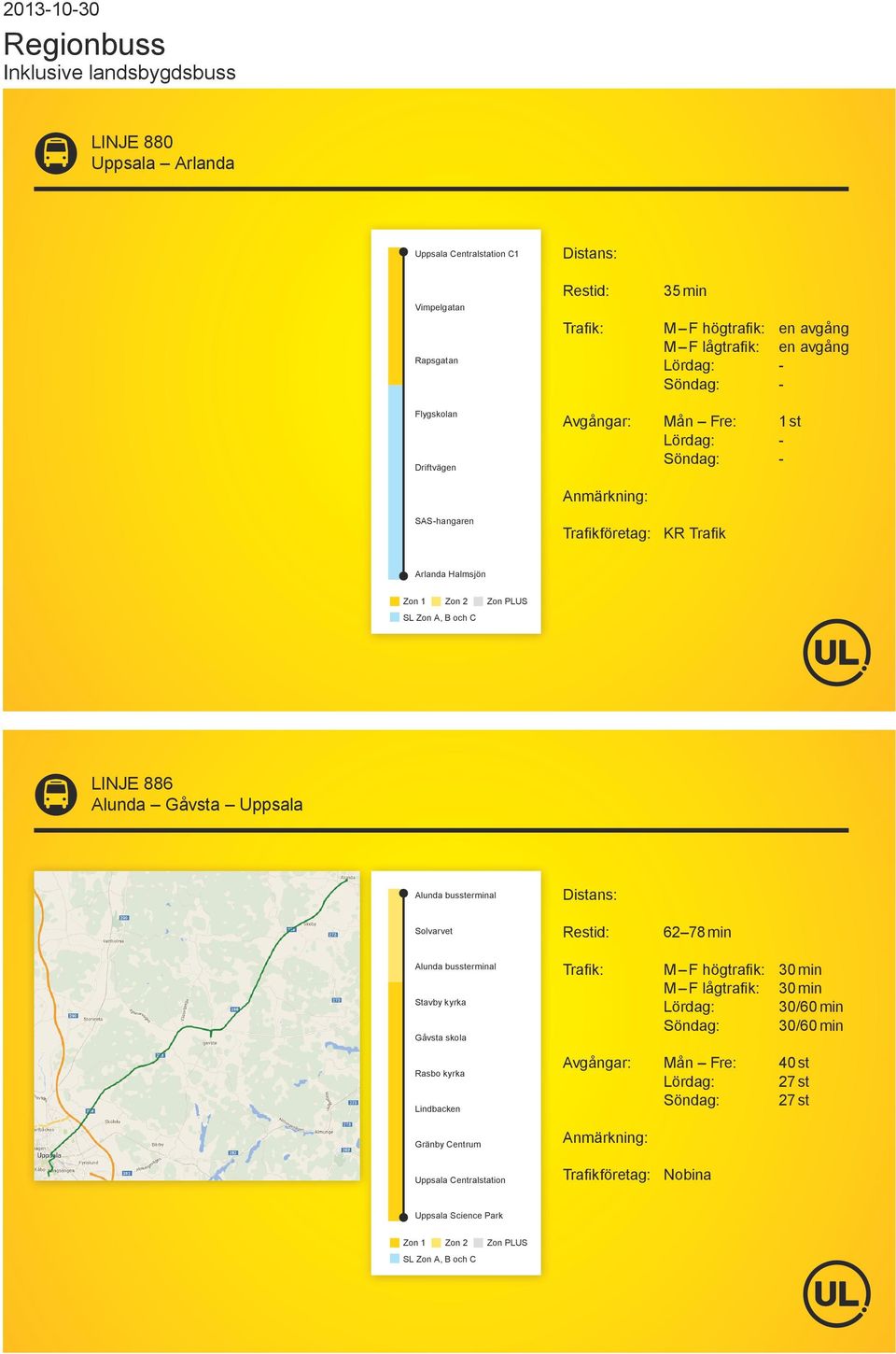 Uppsala Alunda bussterminal Solvarvet 62 78 min Alunda bussterminal Stavby kyrka Gåvsta skola Rasbo kyrka Lindbacken Gränby