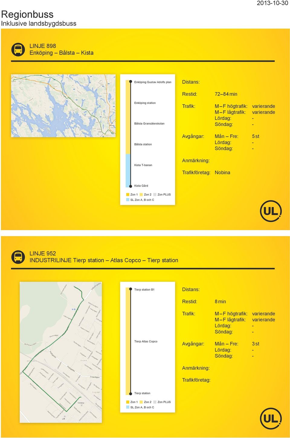 Zon PLUS SL Zon A, B och C LINJE 952 INDUSTRILINJE Tierp station Atlas Copco Tierp station Tierp station B1 Tierp Atlas Copco 8 min M F